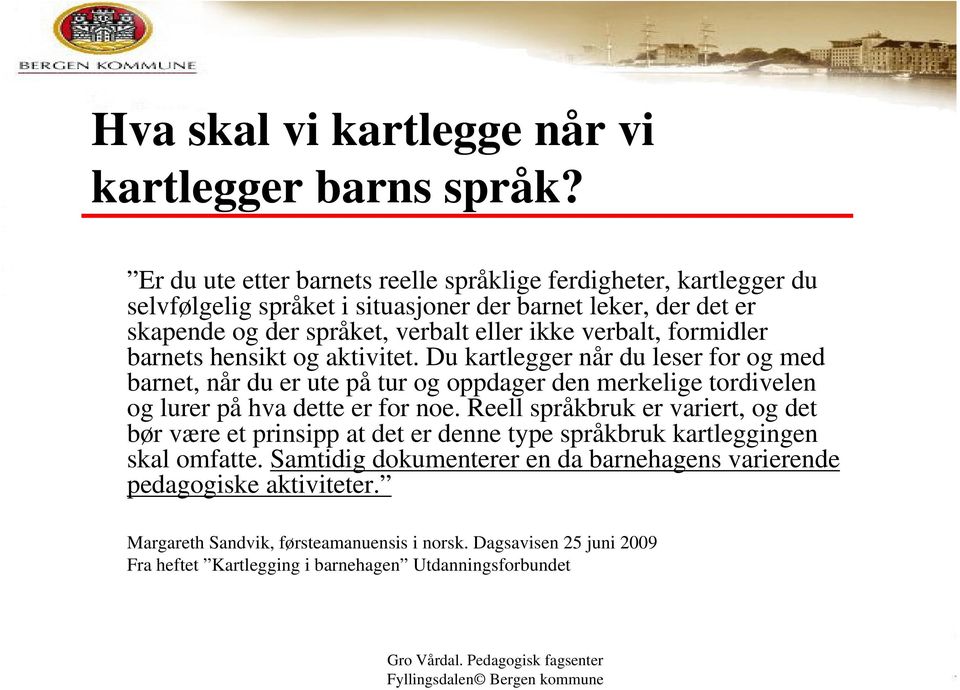 verbalt, formidler barnets hensikt og aktivitet.