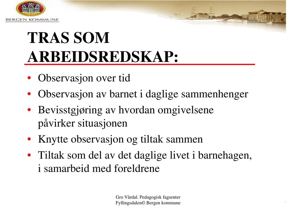 omgivelsene påvirker situasjonen Knytte observasjon og tiltak