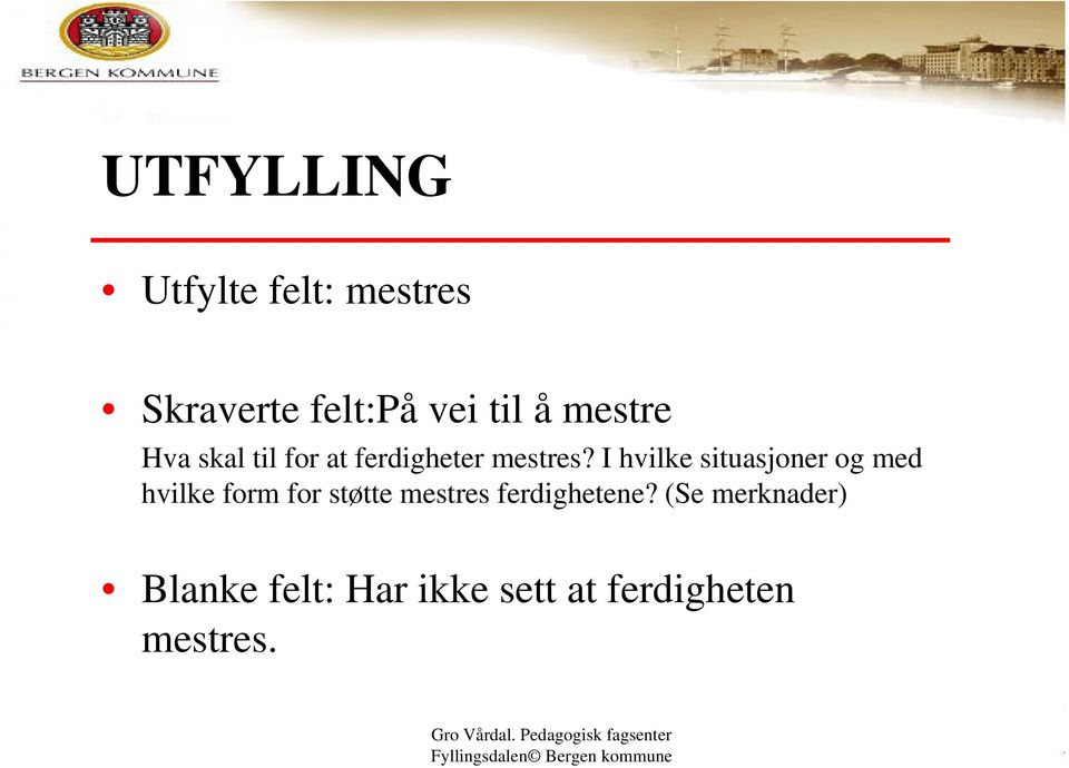 I hvilke situasjoner og med hvilke form for støtte mestres