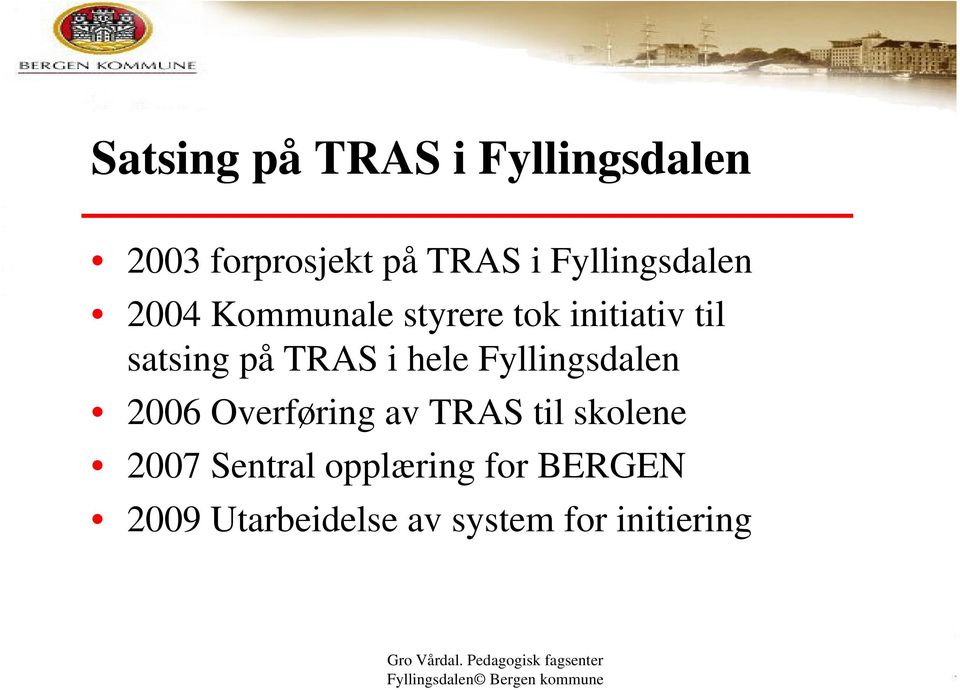 TRAS i hele Fyllingsdalen 2006 Overføring av TRAS til skolene