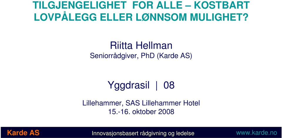 Riitta Hellman Seniorrådgiver, PhD (Karde AS) Yggdrasil 08