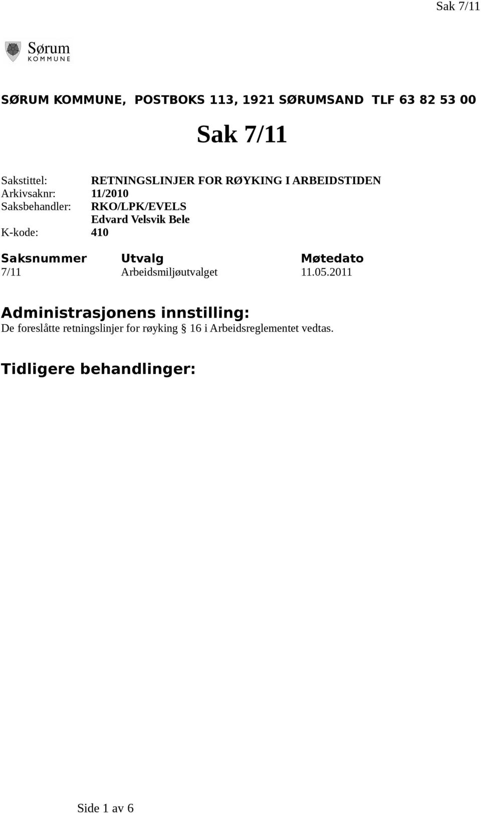 Velsvik Bele K-kode: 410 Saksnummer Utvalg Møtedato 7/11 Arbeidsmiljøutvalget 11.05.
