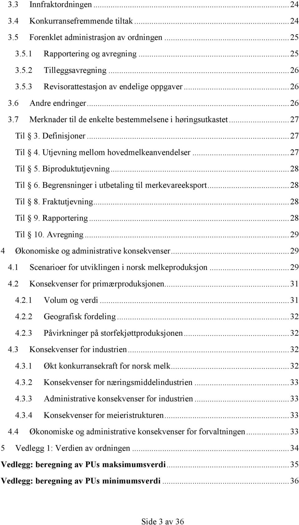 Biproduktutjevning... 28 Til 6. Begrensninger i utbetaling til merkevareeksport... 28 Til 8. Fraktutjevning... 28 Til 9. Rapportering... 28 Til 10. Avregning.