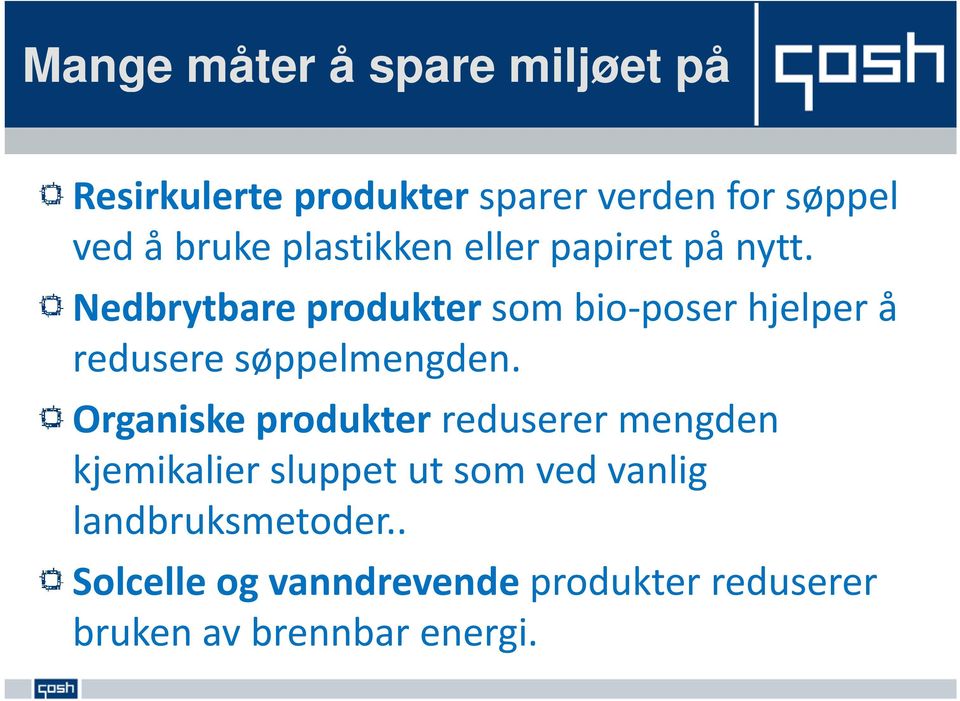 Nedbrytbare produkter som bio poser hjelper å redusere søppelmengden.