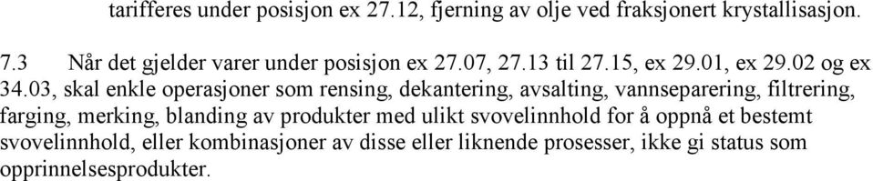 03, skal enkle operasjoner som rensing, dekantering, avsalting, vannseparering, filtrering, farging, merking,