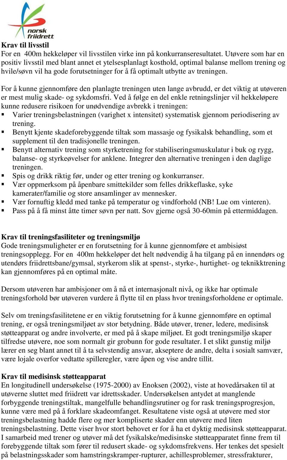 For å kunne gjennomføre den planlagte treningen uten lange avbrudd, er det viktig at utøveren er mest mulig skade- og sykdomsfri.