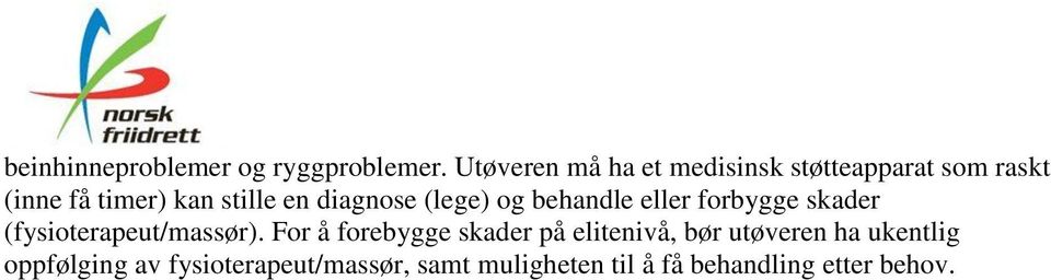 diagnose (lege) og behandle eller forbygge skader (fysioterapeut/massør).