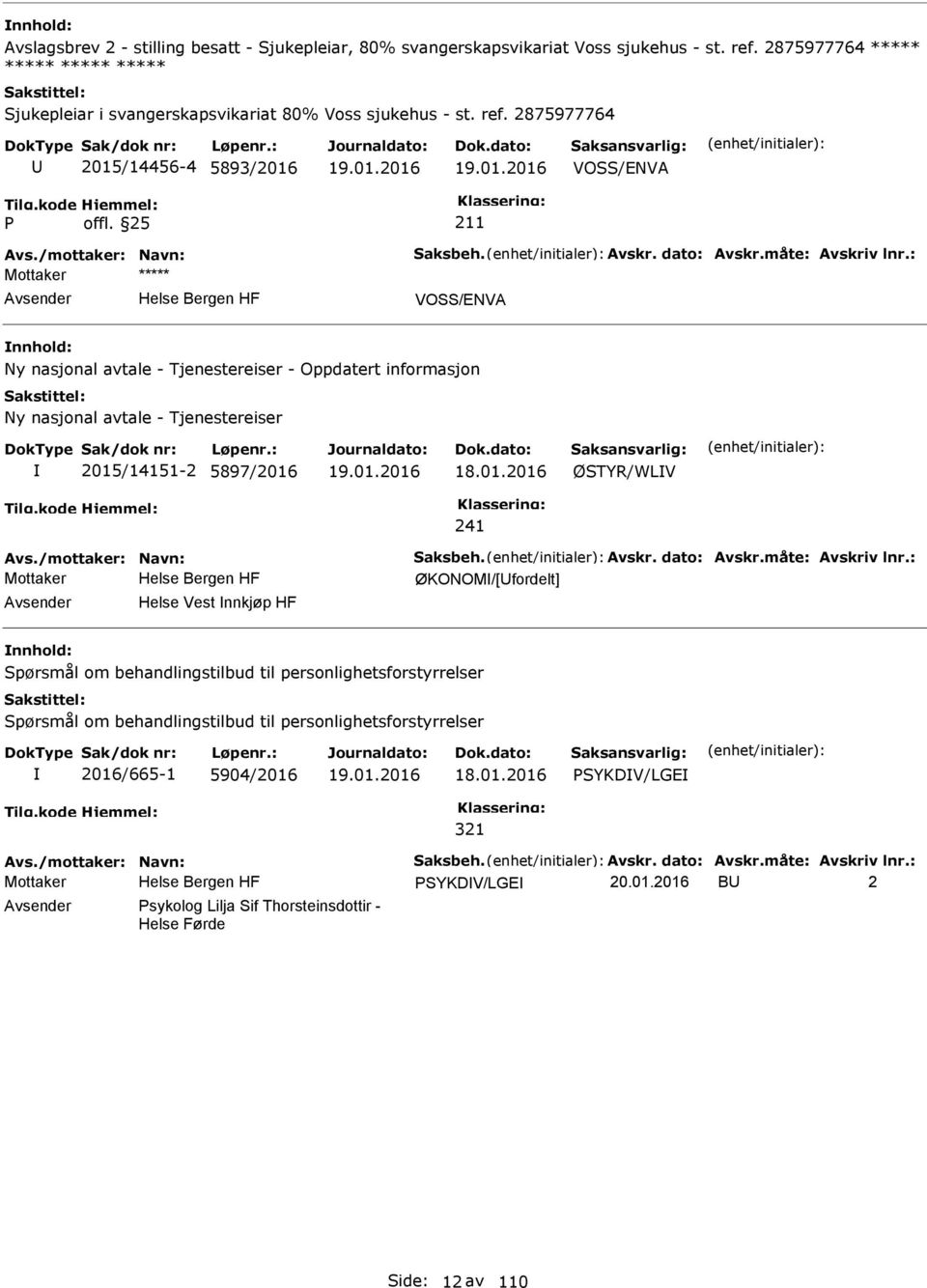 2875977764 2015/14456-4 5893/2016 VOSS/ENVA VOSS/ENVA Ny nasjonal avtale - Tjenestereiser - Oppdatert informasjon Ny nasjonal avtale - Tjenestereiser 2015/14151-2 5897/2016