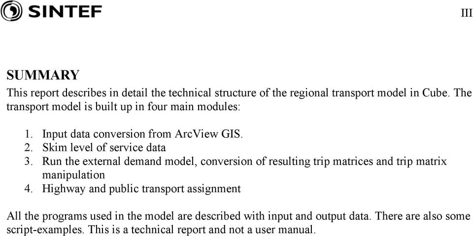 Run the external demand model, conversion of resulting trip matrices and trip matrix manipulation 4.