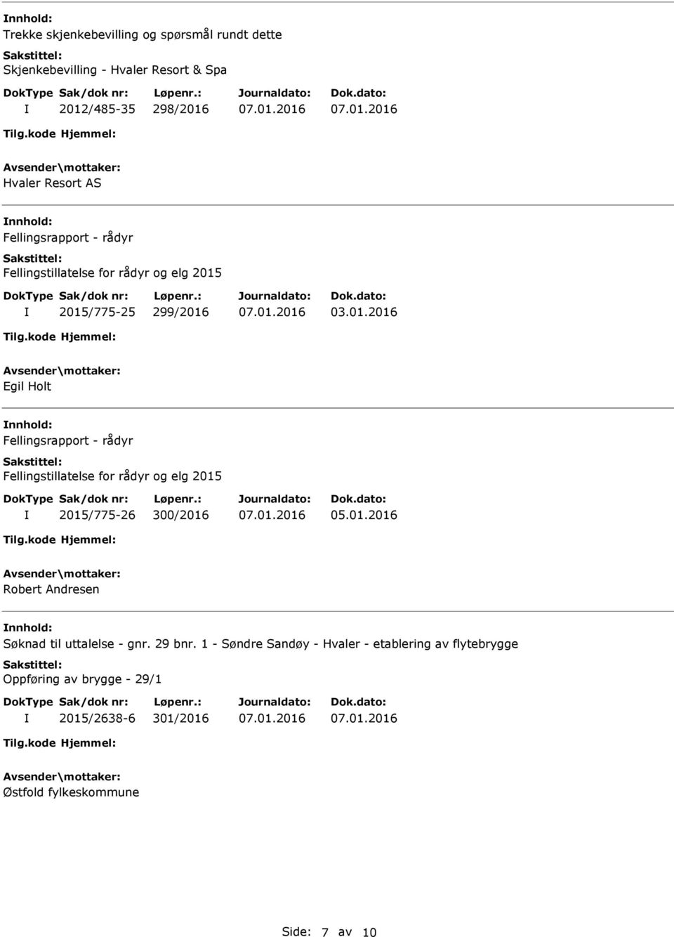 2015/775-25 299/2016 03.01.2016 Egil Holt  2015/775-26 300/2016 05.01.2016 Robert Andresen Søknad til uttalelse - gnr. 29 bnr.