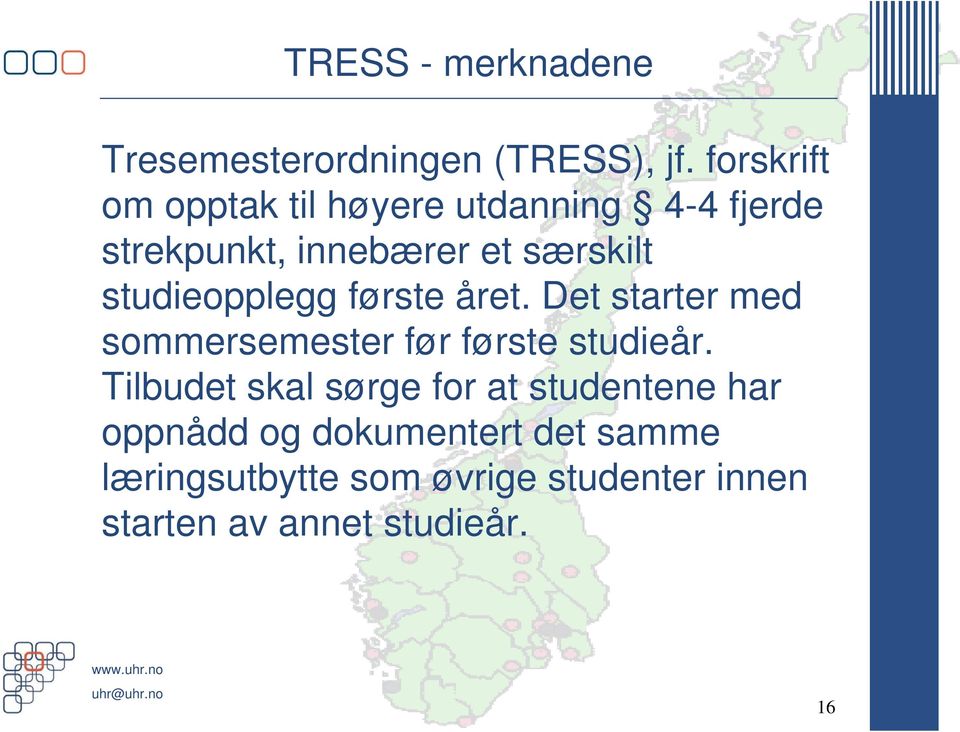 studieopplegg første året. Det starter med sommersemester før første studieår.