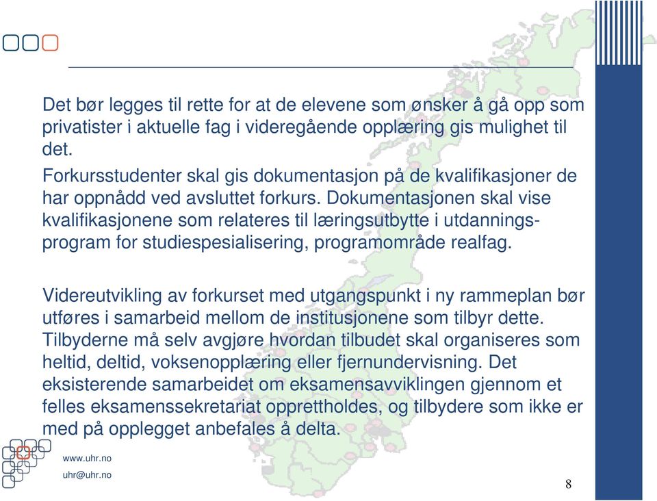 Dokumentasjonen skal vise kvalifikasjonene som relateres til læringsutbytte i utdanningsprogram for studiespesialisering, programområde realfag.