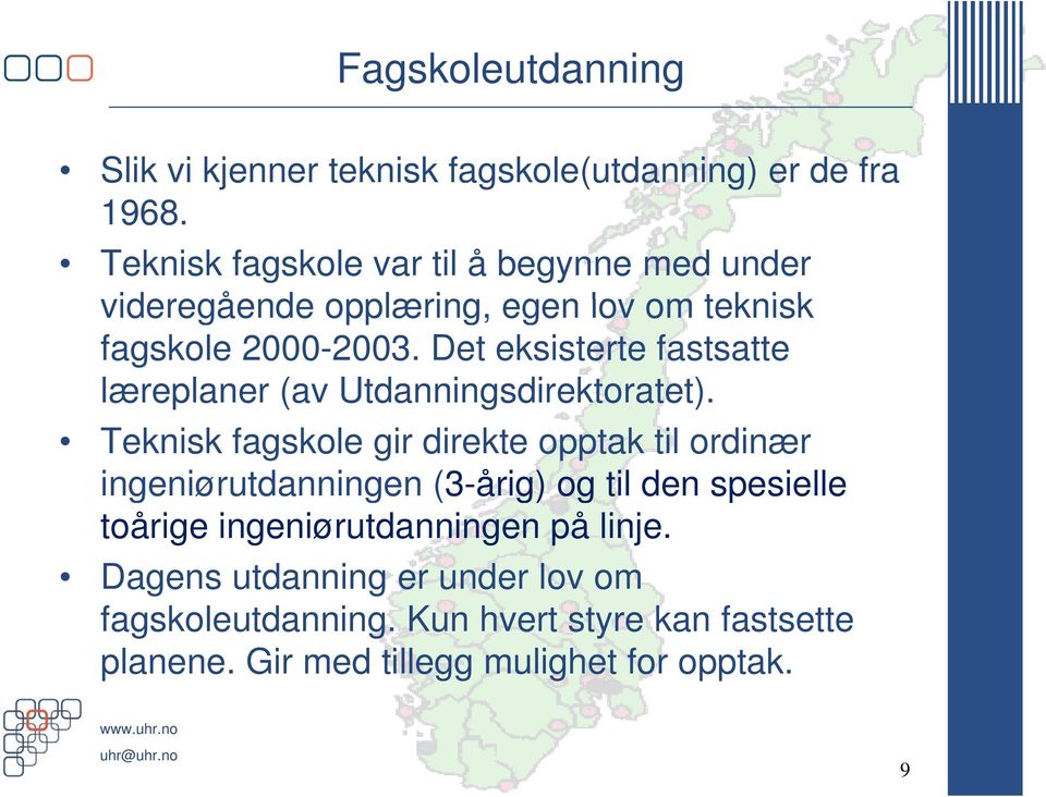 Det eksisterte fastsatte læreplaner (av Utdanningsdirektoratet).