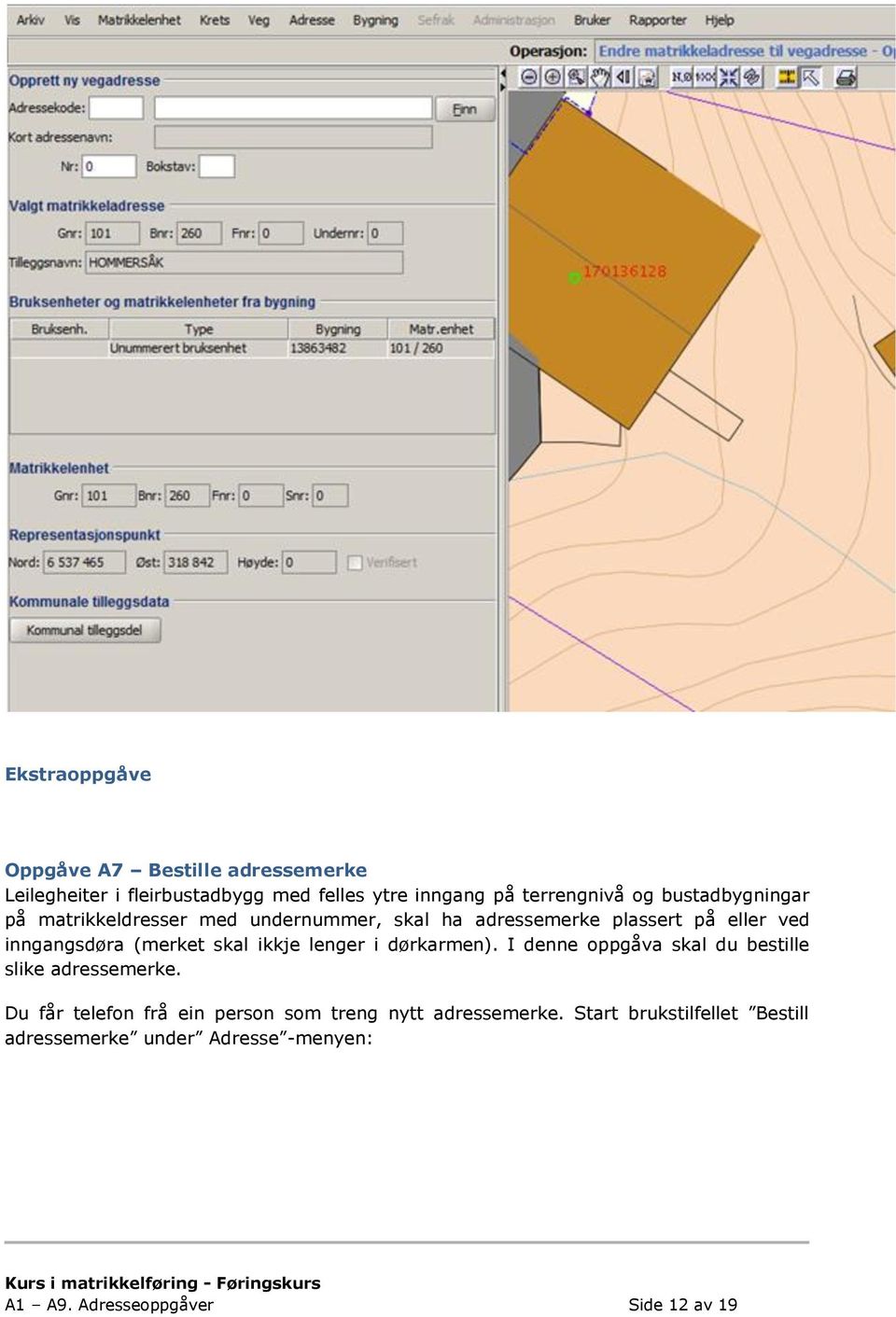 skal ikkje lenger i dørkarmen). I denne oppgåva skal du bestille slike adressemerke.