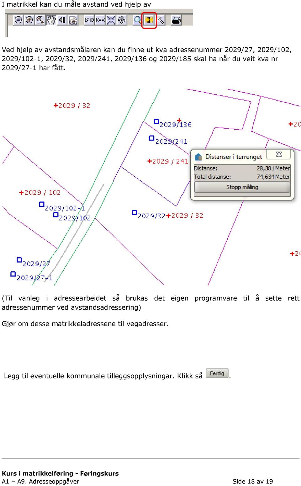 (Til vanleg i adressearbeidet så brukas det eigen programvare til å sette rett adressenummer ved avstandsadressering) Gjør