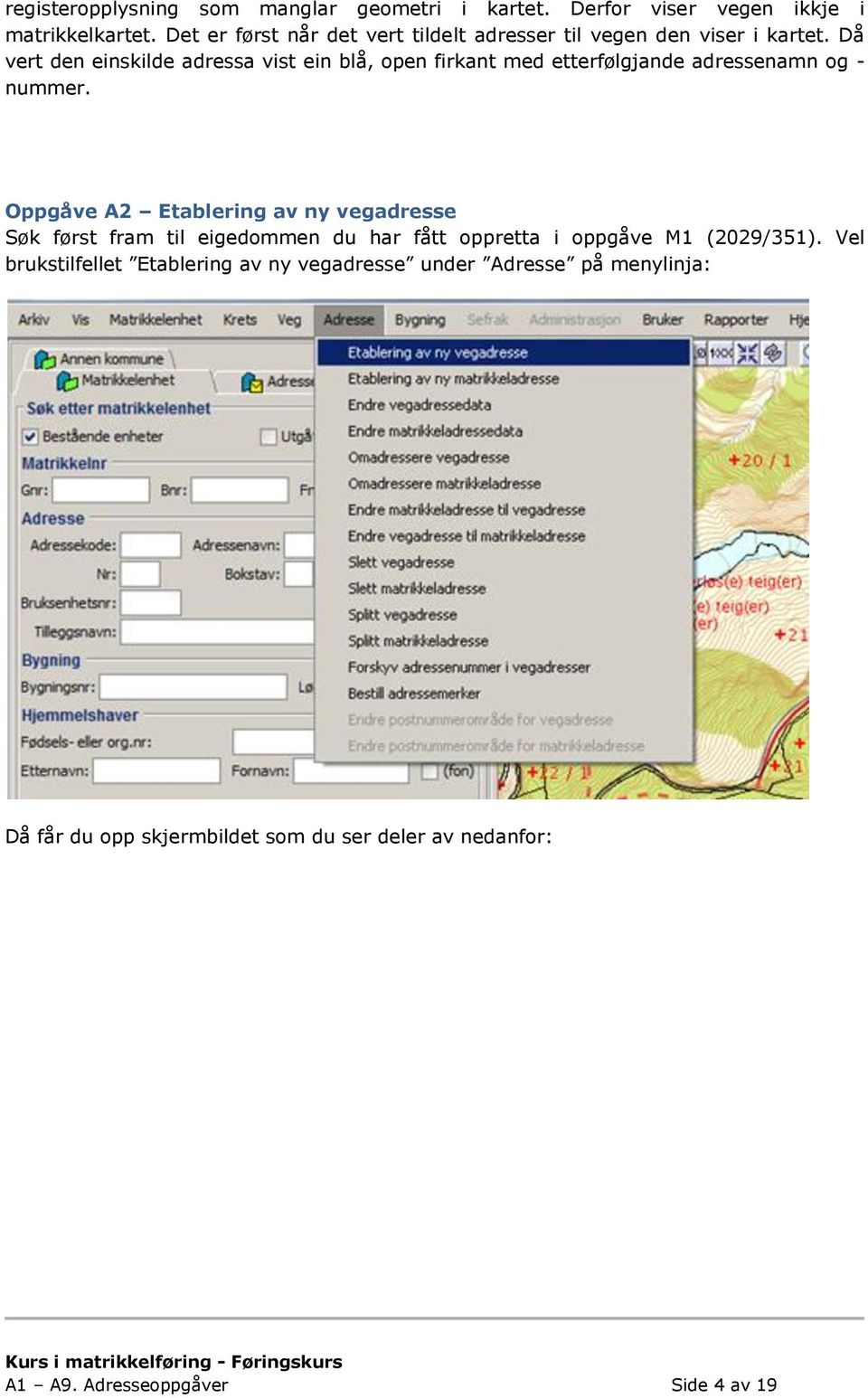 Då vert den einskilde adressa vist ein blå, open firkant med etterfølgjande adressenamn og - nummer.