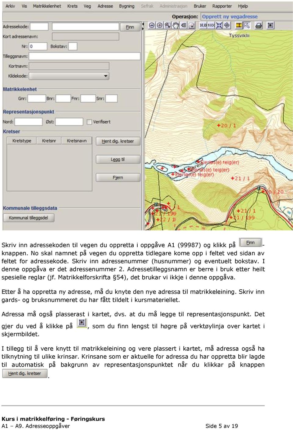 Matrikkelforskrifta 54), det brukar vi ikkje i denne oppgåva. Etter å ha oppretta ny adresse, må du knyte den nye adressa til matrikkeleining.