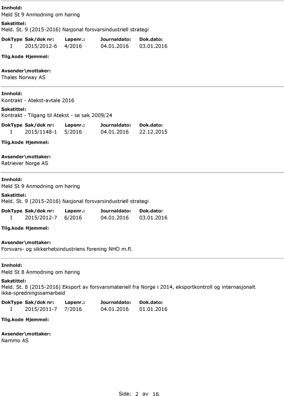 2009/24 2015/1148-1 5/2016 22.12.2015 Retriever Norge AS /2012-7 6/2016 03.01.2016 Forsvars- og sikkerhetsindustriens forening NHO m.