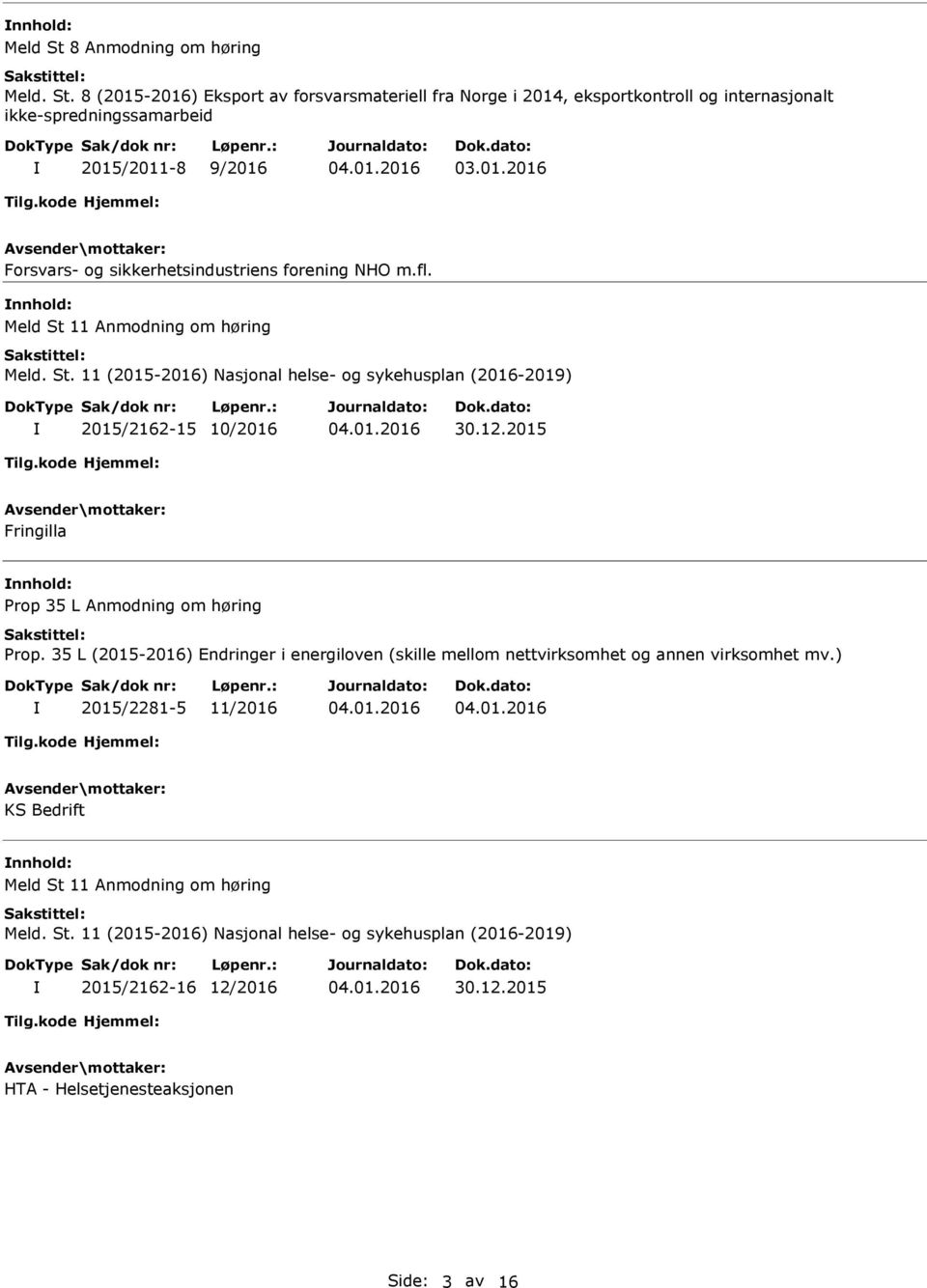 12.2015 Fringilla nnhold: Prop 35 L Anmodning om høring Prop. 35 L (2015-2016) Endringer i energiloven (skille mellom nettvirksomhet og annen virksomhet mv.