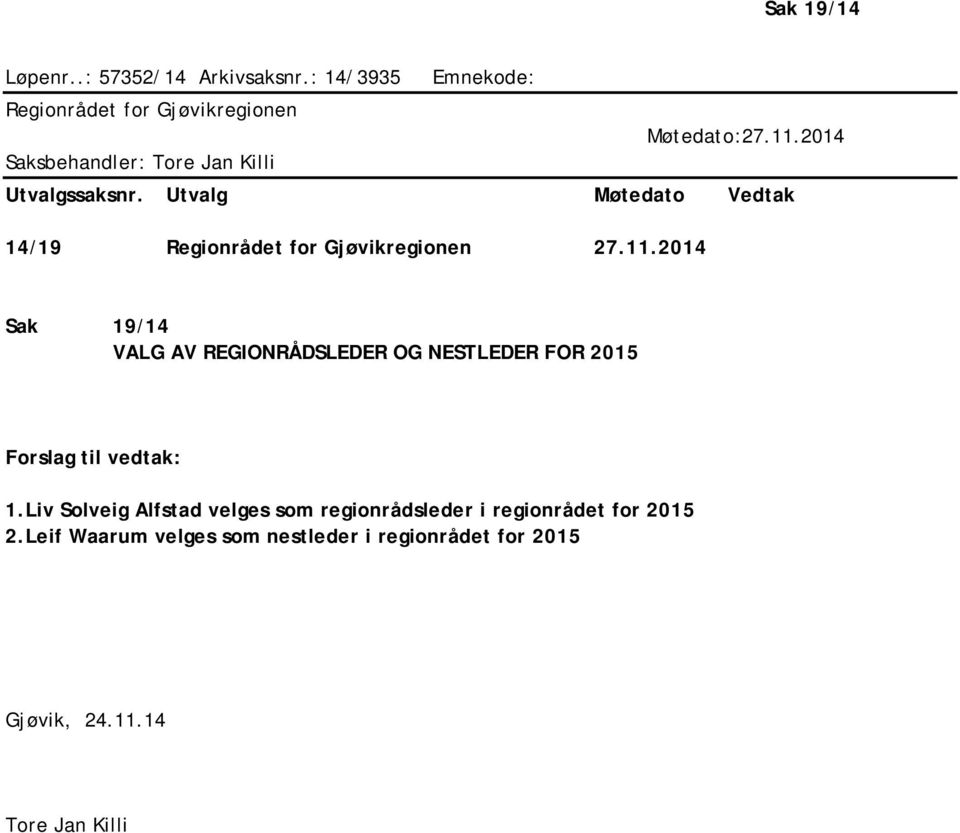 2014 Sak 19/14 VALG AV REGIONRÅDSLEDER OG NESTLEDER FOR 2015 Forslag til vedtak: 1.