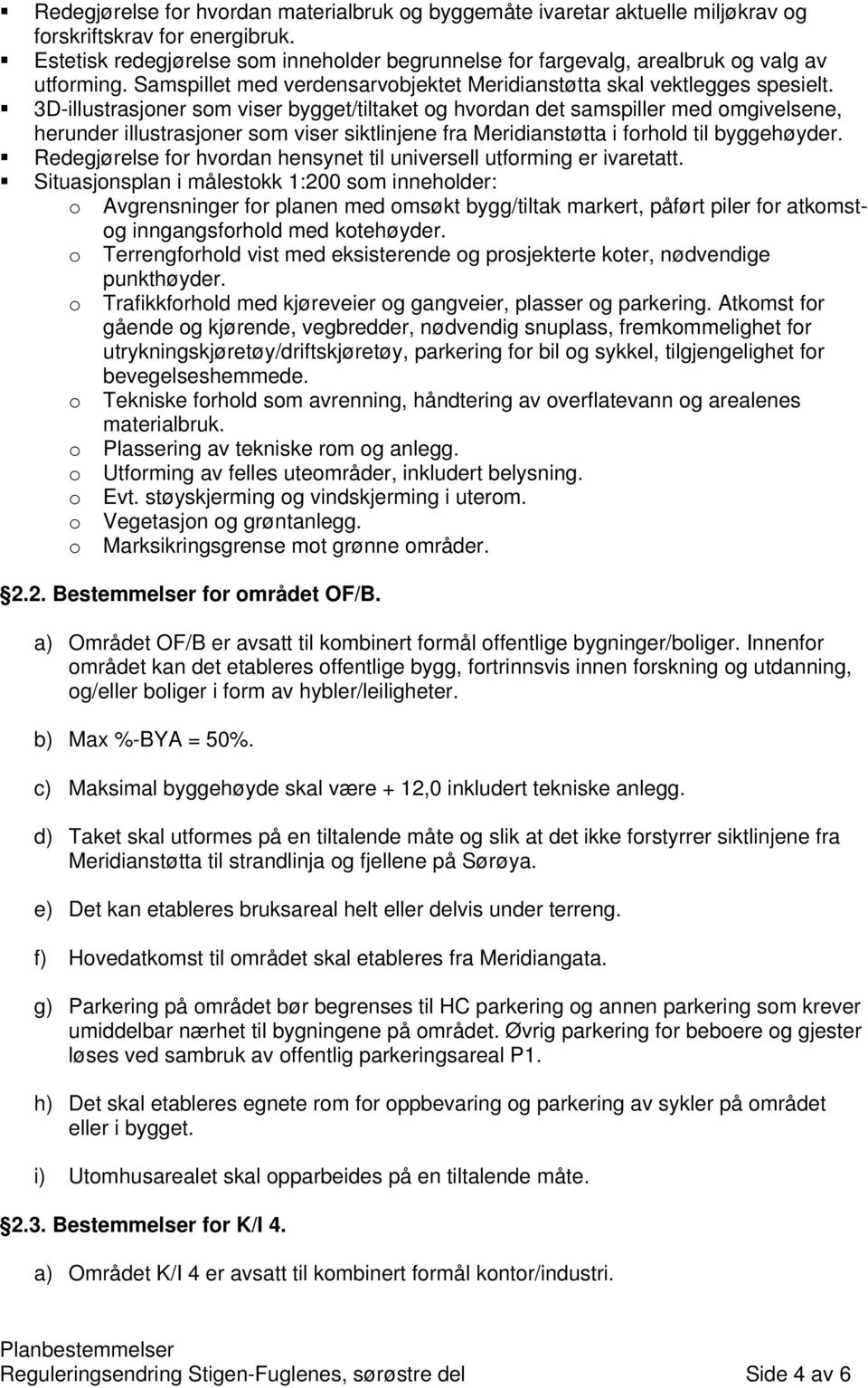 3D-illustrasjoner som viser bygget/tiltaket og hvordan det samspiller med omgivelsene, herunder illustrasjoner som viser siktlinjene fra Meridianstøtta i forhold til byggehøyder.