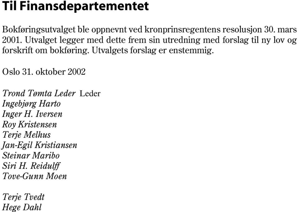 Utvalgets forslag er enstemmig. Oslo 31. oktober 2002 Trond Tømta Leder Leder Ingebjørg Harto Inger H.