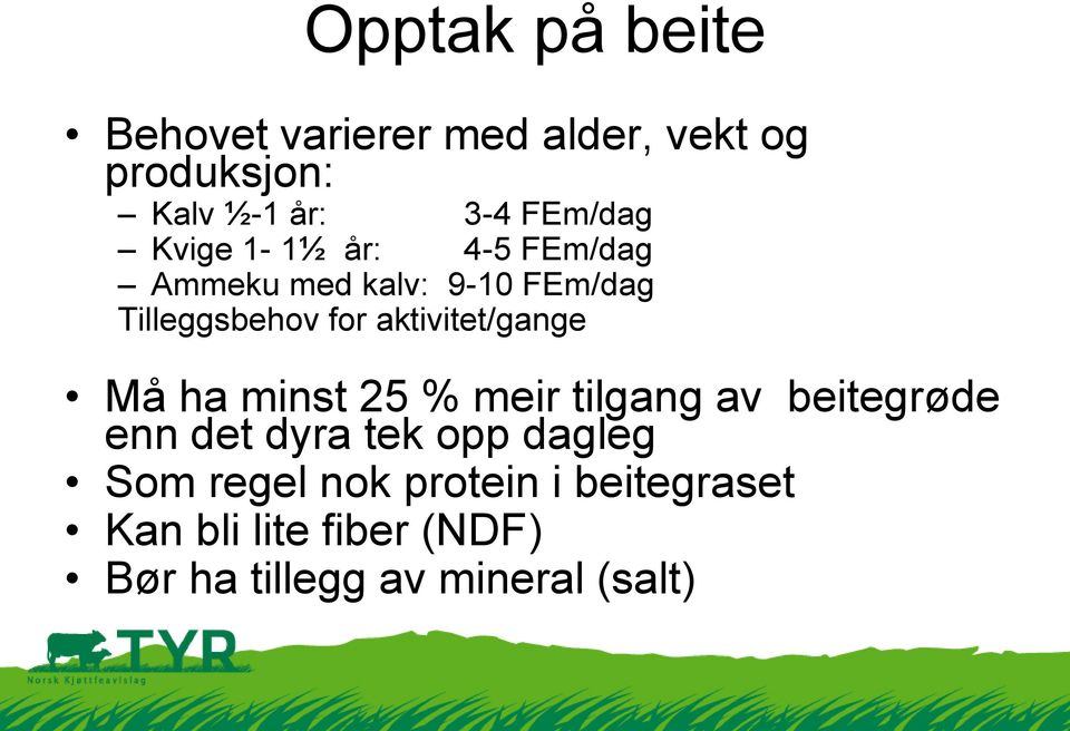 aktivitet/gange Må ha minst 25 % meir tilgang av beitegrøde enn det dyra tek opp