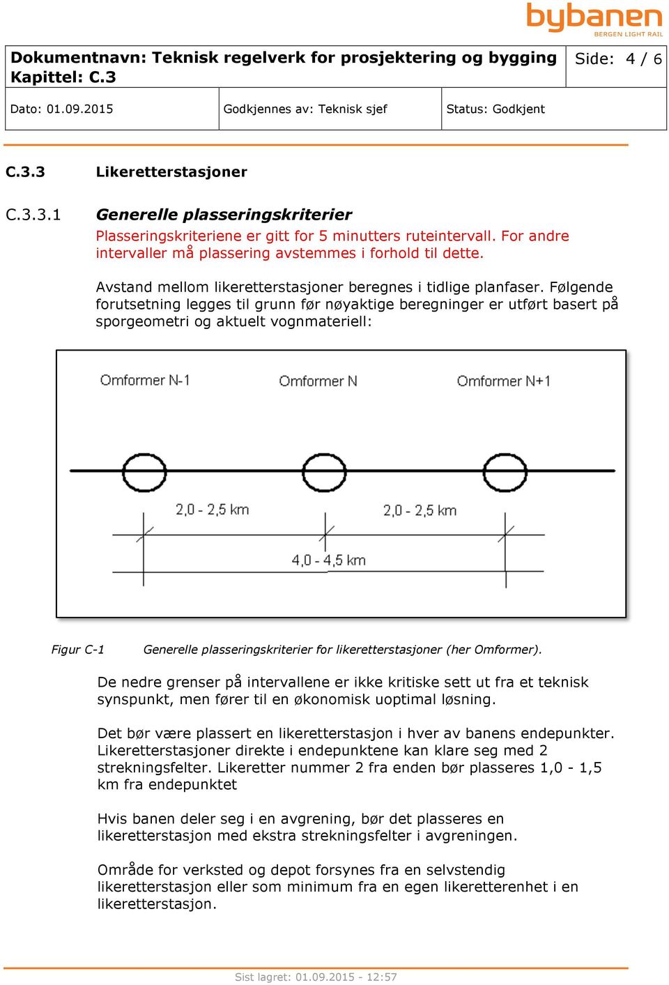 Følgende forutsetning legges til grunn før nøyaktige beregninger er utført basert på sporgeometri og aktuelt vognmateriell: Figur C-1 Generelle plasseringskriterier for likeretterstasjoner (her