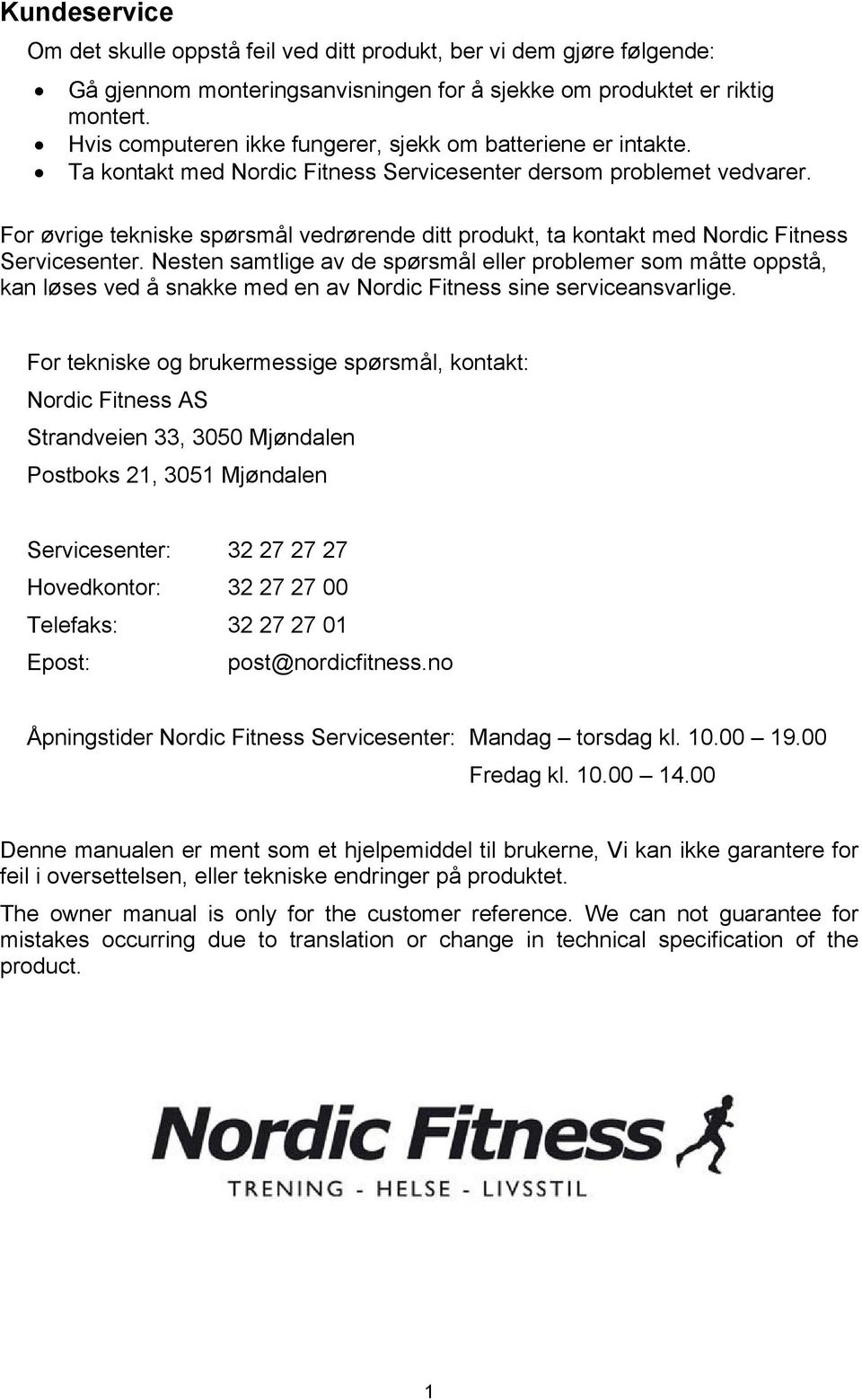 For øvrige tekniske spørsmål vedrørende ditt produkt, ta kontakt med Nordic Fitness Servicesenter.