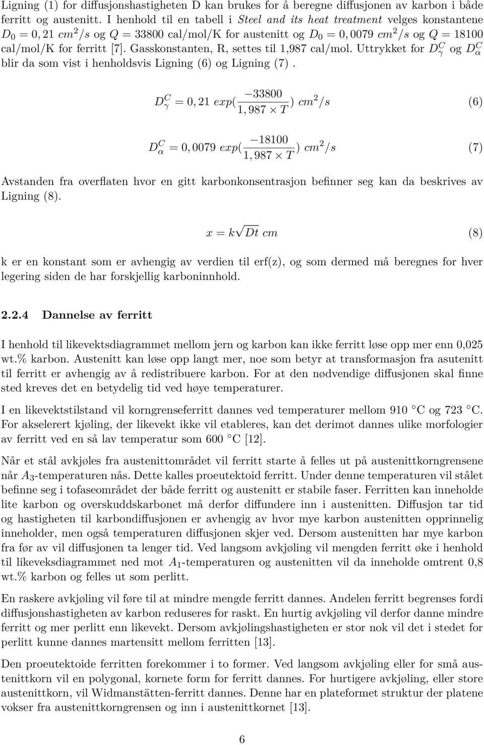 Gasskonstanten, R, settes til 1,987 cal/mol. Uttrykket for Dγ C og Dα C blir da som vist i henholdsvis Ligning (6) og Ligning (7).