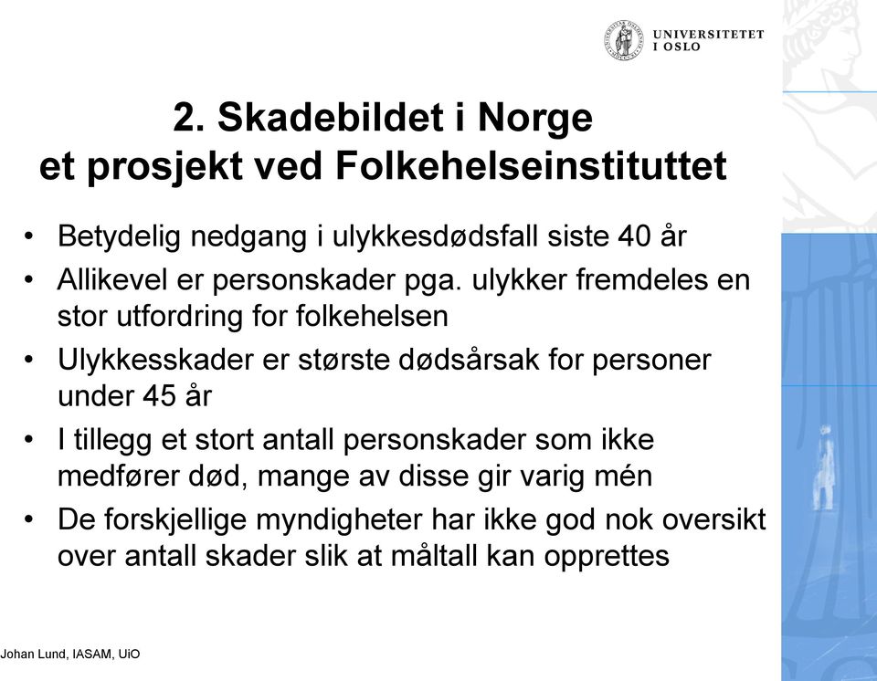 ulykker fremdeles en stor utfordring for folkehelsen Ulykkesskader er største dødsårsak for personer under 45