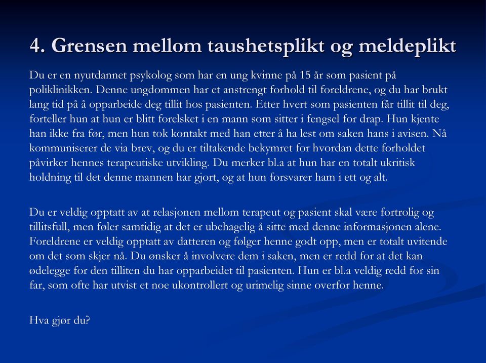 Etter hvert som pasienten får tillit til deg, forteller hun at hun er blitt forelsket i en mann som sitter i fengsel for drap.