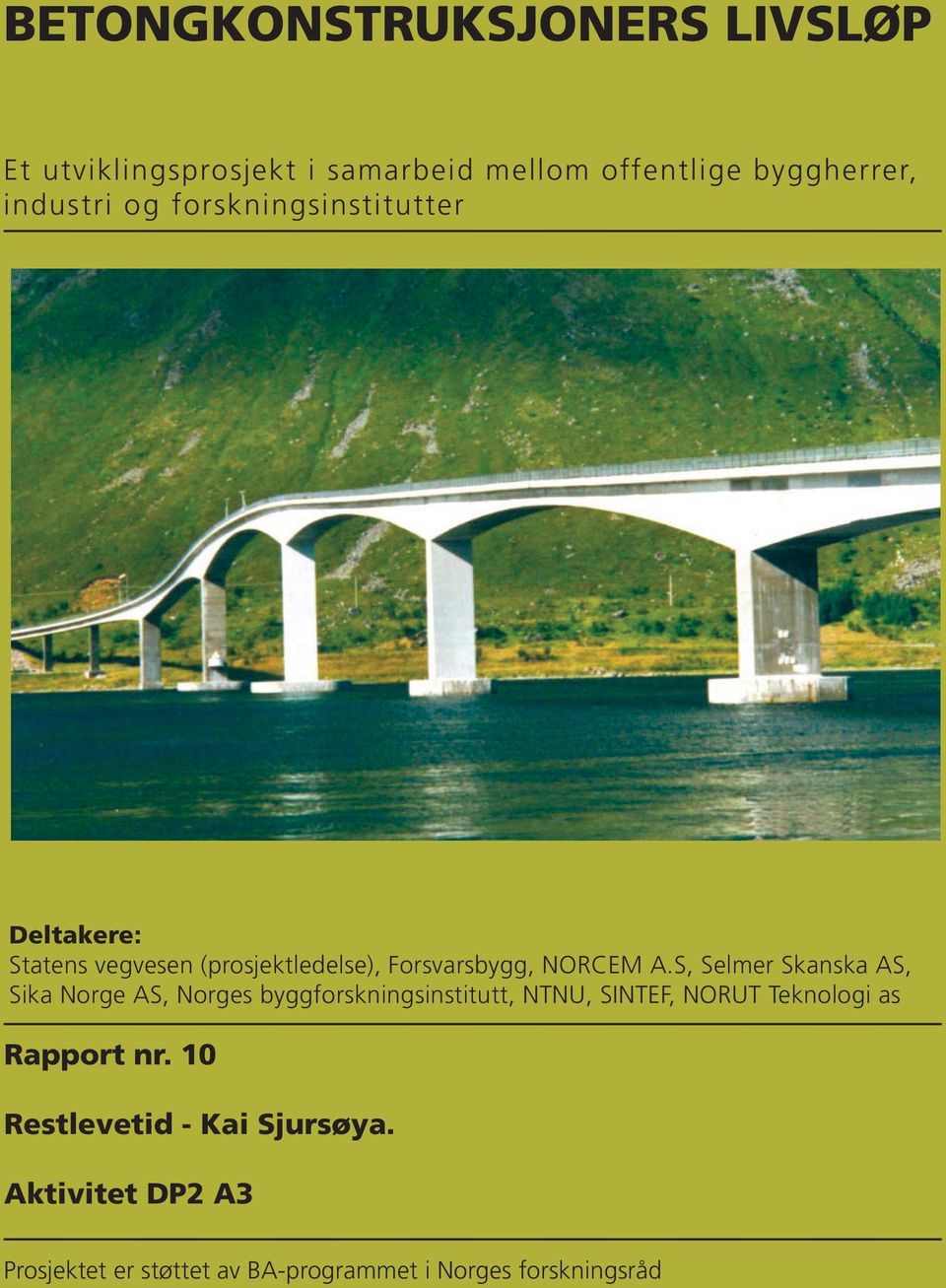 S, Selmer Skanska AS, Sika Norge AS, Norges byggforskningsinstitutt, NTNU, SINTEF, NORUT Teknologi as