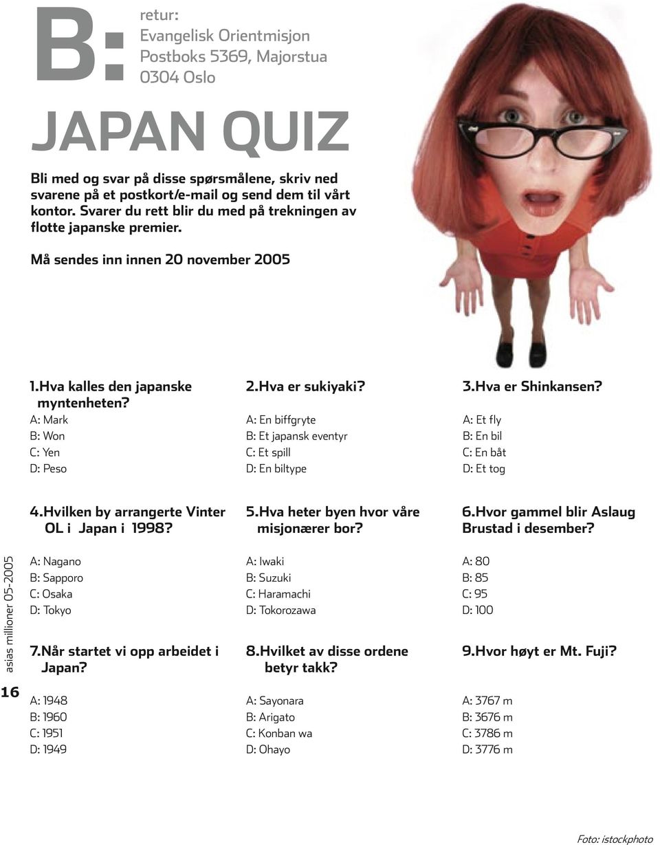 A: En biffgryte B: Et japansk eventyr C: Et spill D: En biltype 3.Hva er Shinkansen? A: Et fly B: En bil C: En båt D: Et tog 4.Hvilken by arrangerte Vinter OL i Japan i 1998? 5.