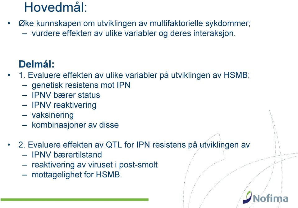 Evaluere effekten av ulike variabler på utviklingen av HSMB; genetisk resistens mot IPN IPNV bærer status IPNV