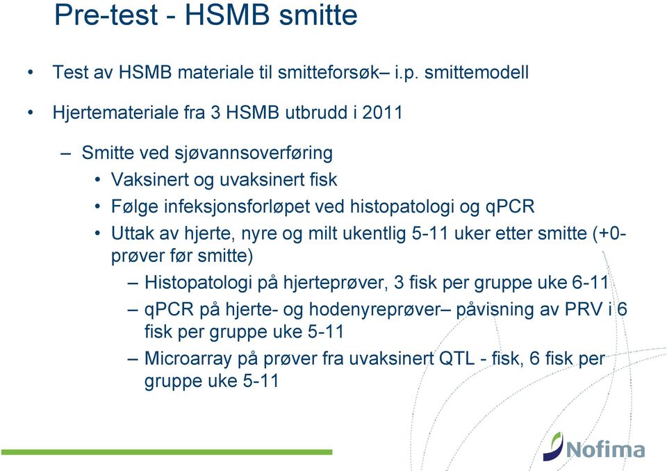 infeksjonsforløpet ved histopatologi og qpcr Uttak av hjerte, nyre og milt ukentlig 5-11 uker etter smitte (+0- prøver før smitte)