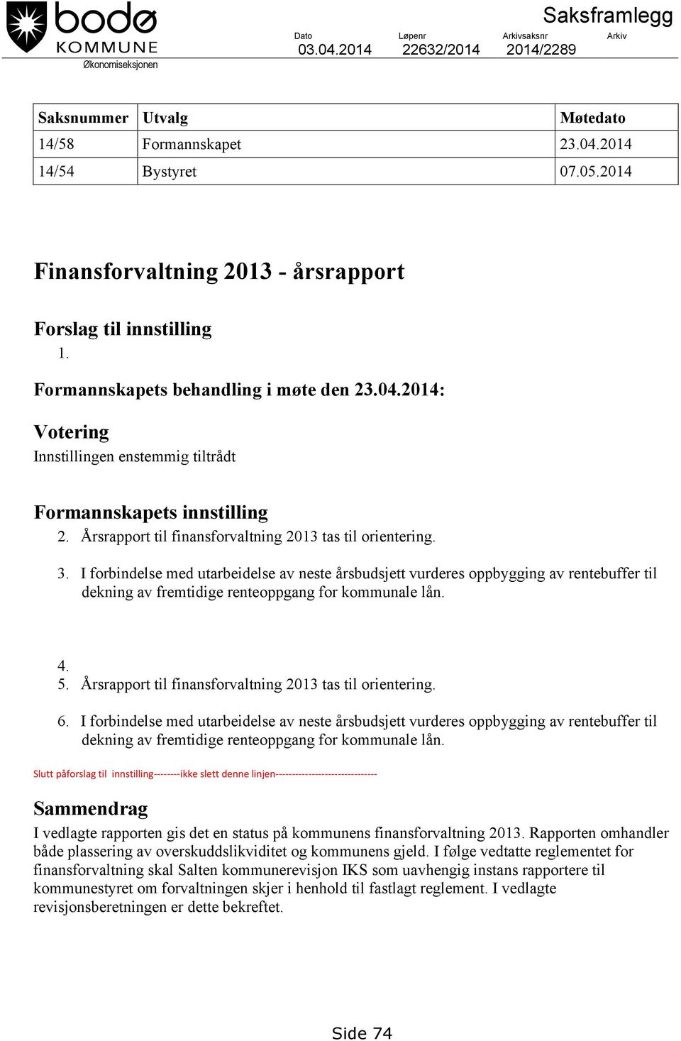 Årsrapport til finansforvaltning 2013 tas til orientering. 3.
