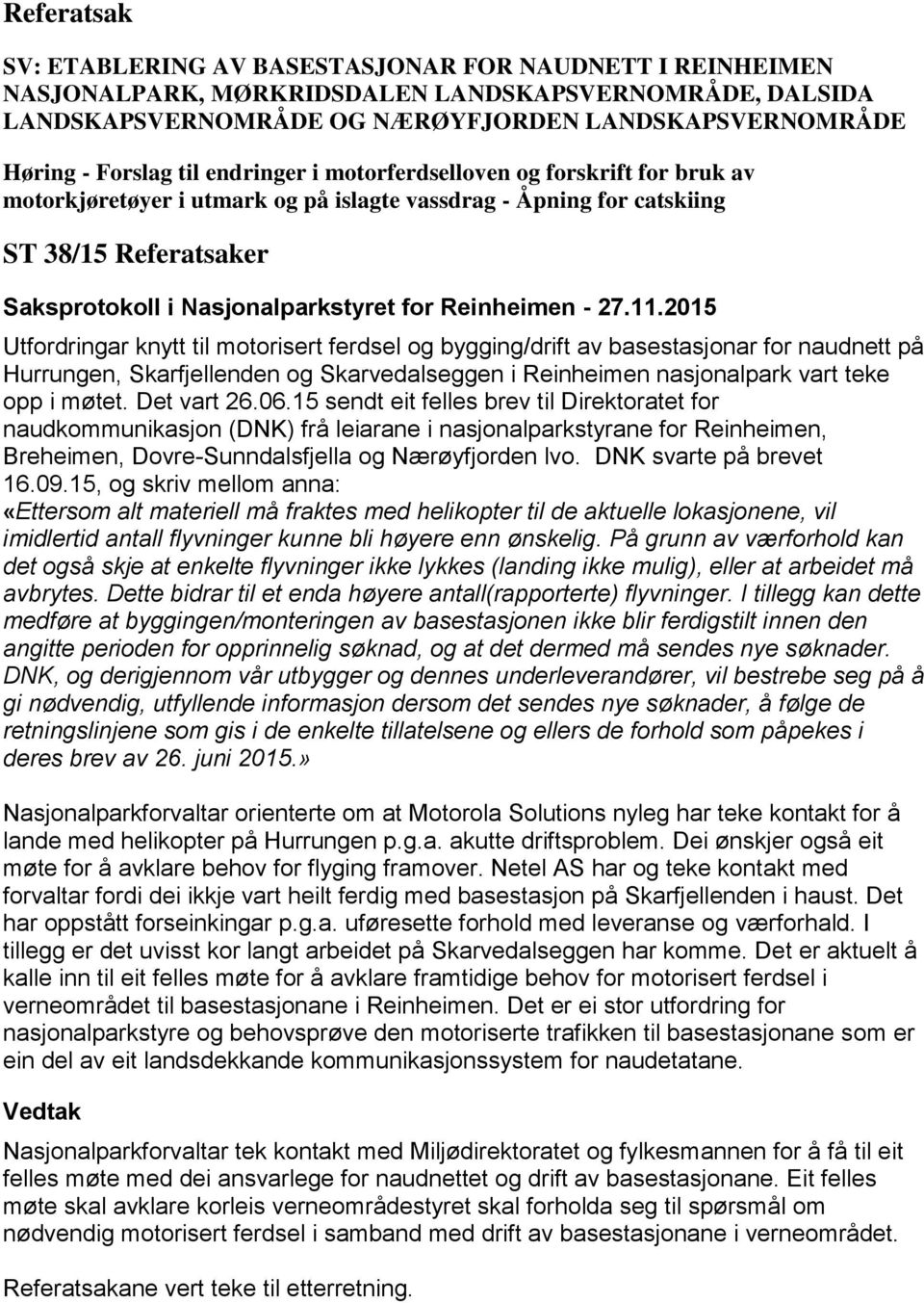 bygging/drift av basestasjonar for naudnett på Hurrungen, Skarfjellenden og Skarvedalseggen i Reinheimen nasjonalpark vart teke opp i møtet. Det vart 26.06.