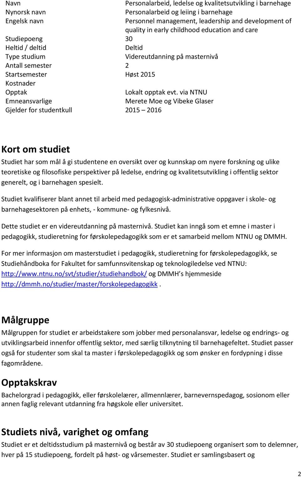 via NTNU Emneansvarlige Merete Moe og Vibeke Glaser Gjelder for studentkull 2015 2016 Kort om studiet Studiet har som mål å gi studentene en oversikt over og kunnskap om nyere forskning og ulike