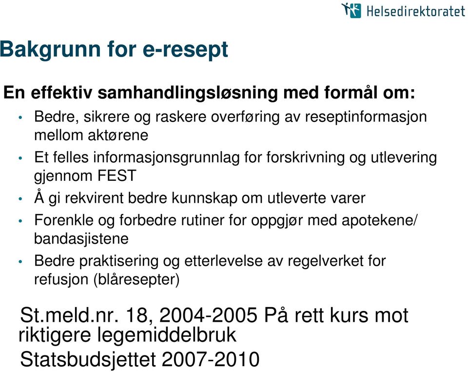 utleverte varer Forenkle og forbedre rutiner for oppgjør med apotekene/ bandasjistene Bedre praktisering og etterlevelse av