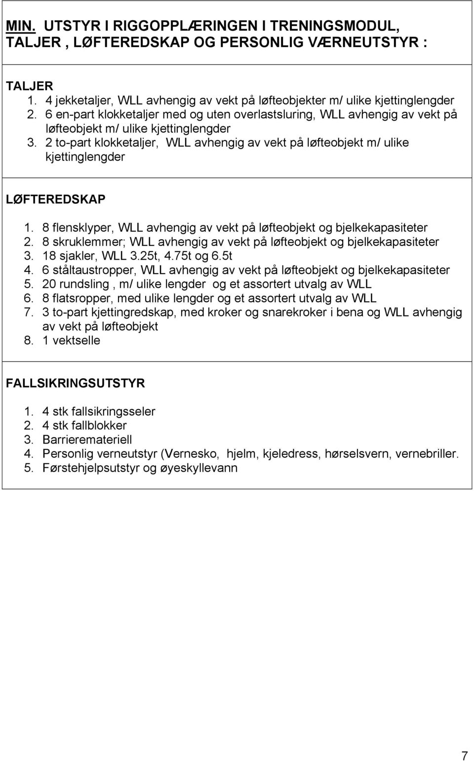 2 to-part klokketaljer, WLL avhengig av vekt på løfteobjekt m/ ulike kjettinglengder LØFTEREDSKAP 1. 8 flensklyper, WLL avhengig av vekt på løfteobjekt og bjelkekapasiteter 2.