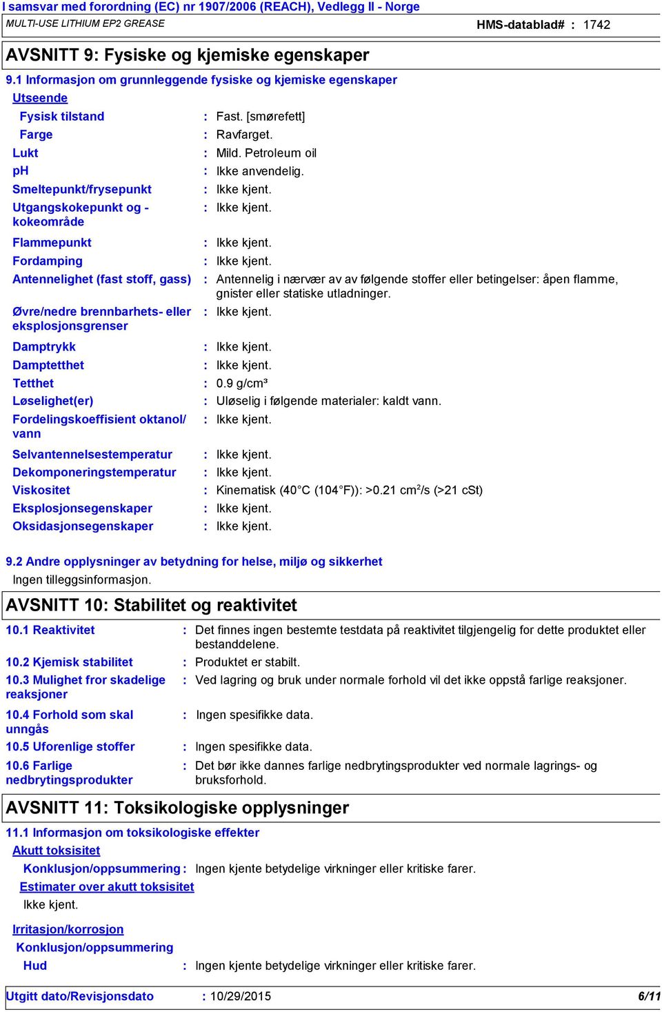 Petroleum oil Flammepunkt Fordamping Antennelighet (fast stoff, gass) Øvre/nedre brennbarhets eller eksplosjonsgrenser Damptrykk Damptetthet Tetthet Løselighet(er) Fordelingskoeffisient oktanol/ vann