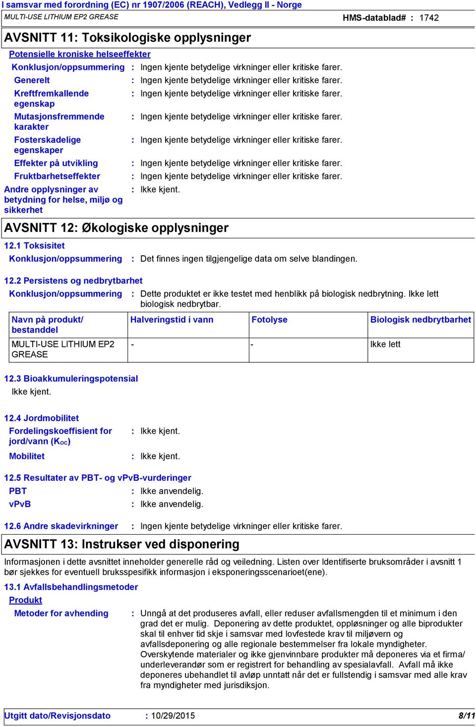 Generelt Kreftfremkallende egenskap Mutasjonsfremmende karakter Fosterskadelige egenskaper Effekter på utvikling Fruktbarhetseffekter Andre opplysninger av betydning for helse, miljø og sikkerhet