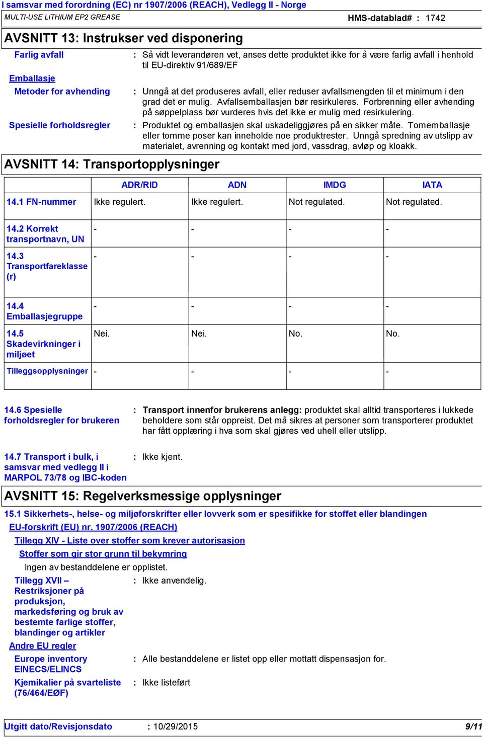 avfall, eller reduser avfallsmengden til et minimum i den grad det er mulig. Avfallsemballasjen bør resirkuleres.