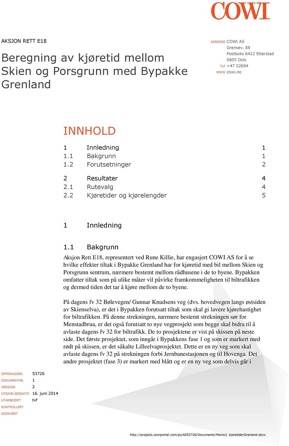 1 Bakgrunn Aksjon Rett E18, representert ved Rune Killie, har engasjert COWI AS for å se hvilke effekter tiltak i Bypakke Grenland har for kjøretid med bil mellom Skien og Porsgrunn sentrum, nærmere