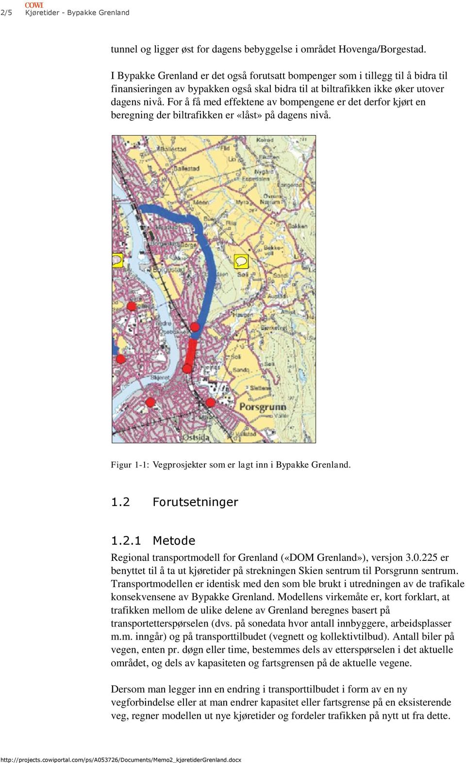 For å få med effektene av bompengene er det derfor kjørt en beregning der biltrafikken er «låst» på dagens nivå. Figur 1-1: Vegprosjekter som er lagt inn i Bypakke Grenland. 1.2 