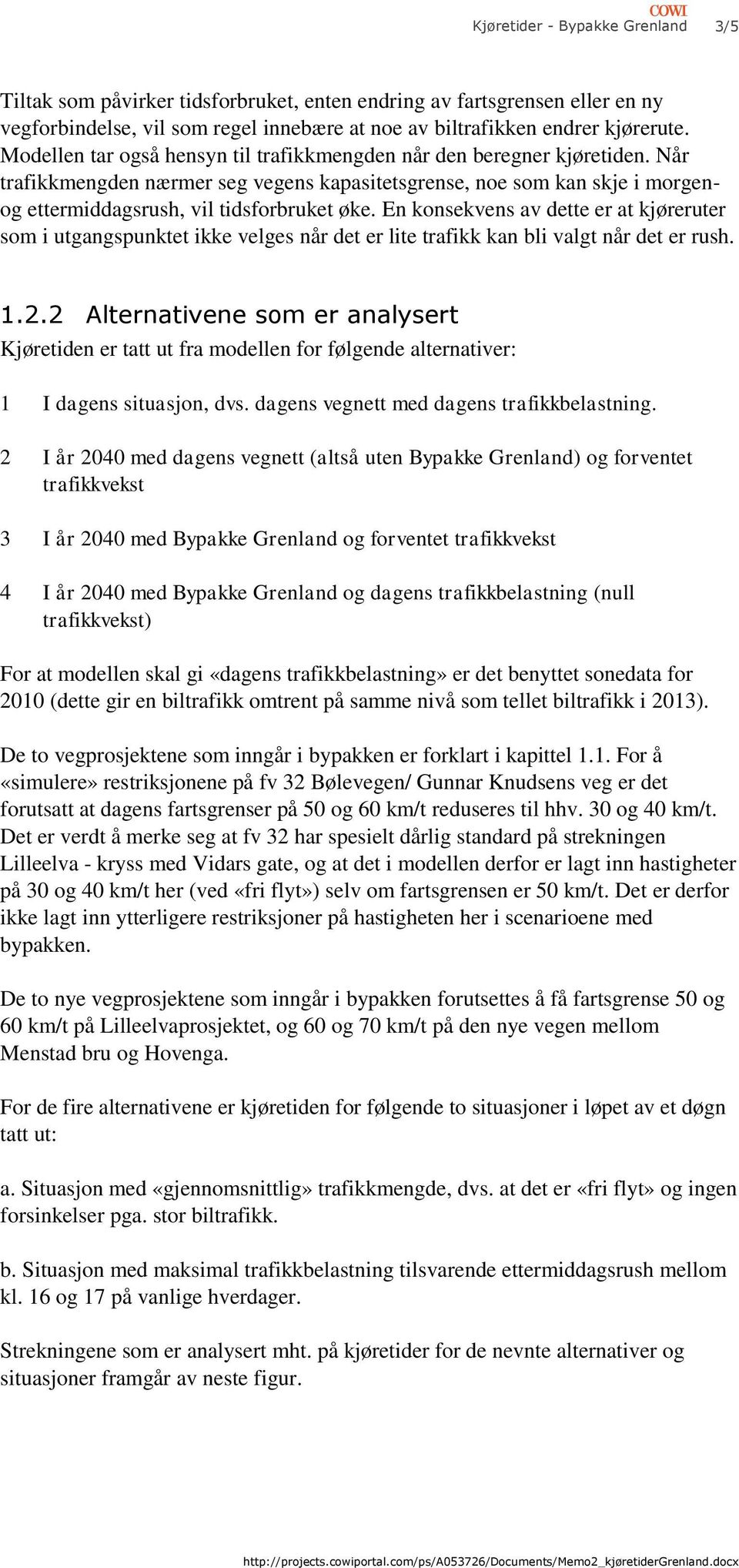 En konsekvens av dette er at kjøreruter som i utgangspunktet ikke velges når det er lite trafikk kan bli valgt når det er rush. 1.2.