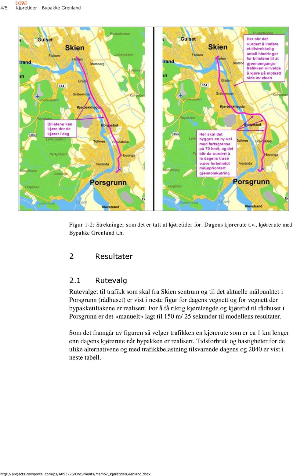 er realisert. For å få riktig kjørelengde og kjøretid til rådhuset i Porsgrunn er det «manuelt» lagt til 150 m/ 25 sekunder til modellens resultater.