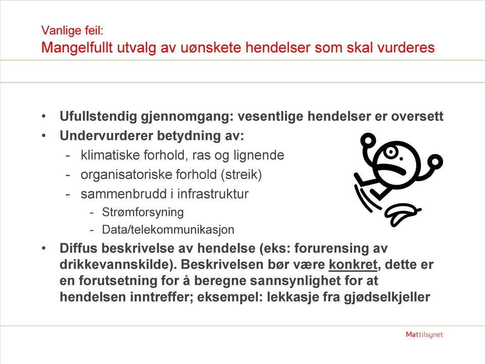 - Strømforsyning - Data/telekommunikasjon Diffus beskrivelse av hendelse (eks: forurensing av drikkevannskilde).