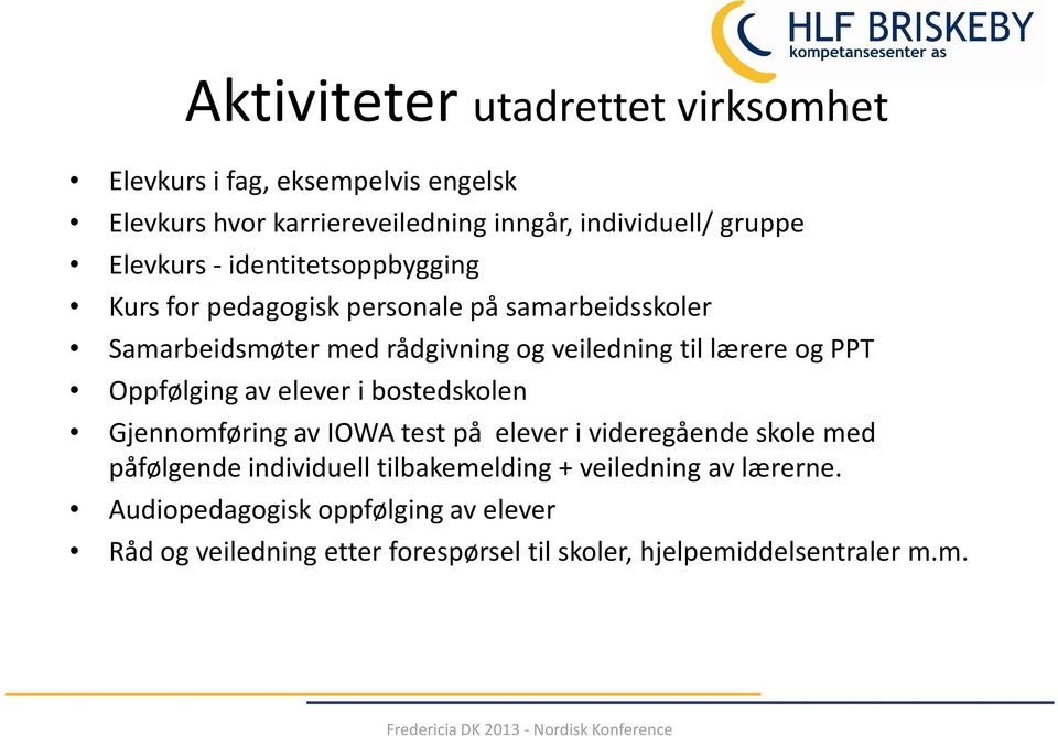 lærere og PPT Oppfølging av elever i bostedskolen Gjennomføring av IOWA test på elever i videregående skole med påfølgende individuell